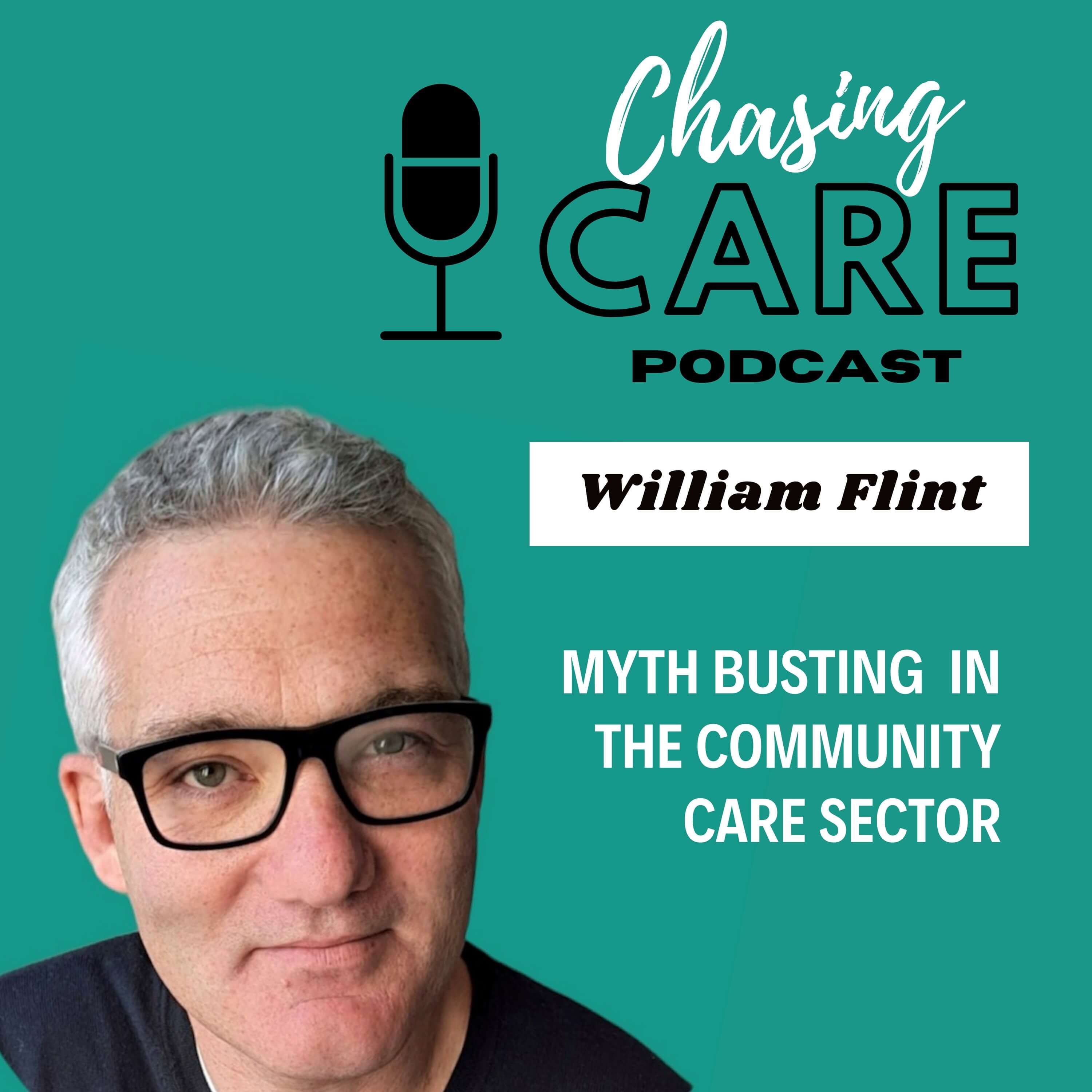 Myth Busting and The Paradox of Community Care in Todays Society with William Flint on Chasing Care podcast